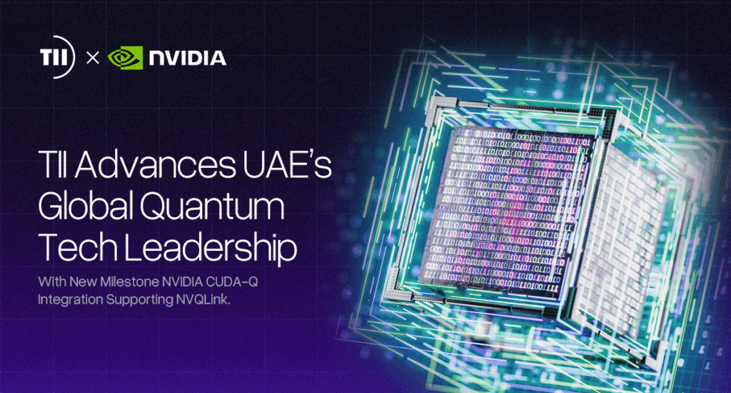 TII Boosts UAE Quantum Research Capabilities with Successful NVIDIA CUDA-Q and NVQLink Integration